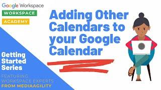 Adding Additional Calendars to Your Google Calendar