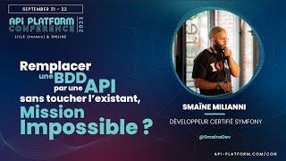 API Platform Conference 2023 - Smaïne Milianni - Migrer une BDD vers une API sans toucher l’existant