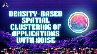 Density Based Spatial Clustering of Applications with Noise in 60 Seconds Machine Learning Algorithm