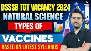 DSSSB TGT Natural Science | DSSSB TGT Vacancy 2024 | Types of Vaccines By Amit Sir