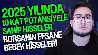 2025 YILINDA 10 KAT POTANSİYELE SAHİP HİSSELER | BORSANIN EFSANE BEBEK HİSSELERİ