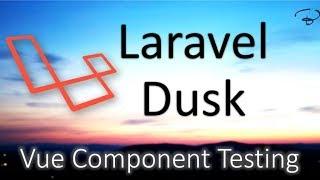 Laravel Dusk Tutorials | Vue Component Testing #5