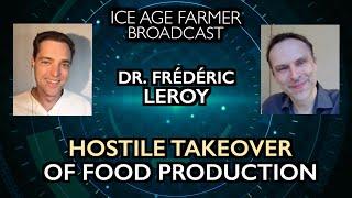 Frederic Leroy, Ph.D: Hostile Takeover of Food Production - Ice Age Farmer Broadcast