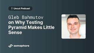 Gleb Bahmutov on Why Testing Pyramid Makes Little Sense