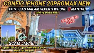 Super terang jernih mirip iphone bosGcam LMC 8.4 config tebaru hasil foto siang malam gacor