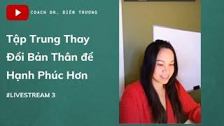 🟩(Live 3)Tập Trung Thay Đổi Bản Thân để Hạnh Phúc Hơn | PHẦN 3 [Bien Truong]