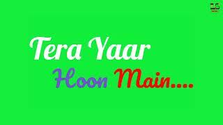 Tera Yaar Hoon Main| Friendship green screen status| Song status| whatsapp status| New| Letest