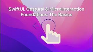 SwiftUI, Gestural & Microinteraction Foundations: The Basics