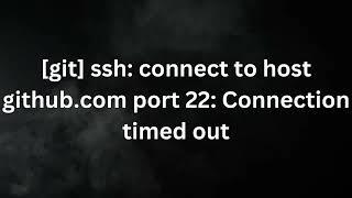 [git] ssh: connect to host github.com port 22: Connection timed out