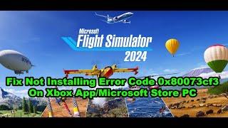 Fix Microsoft Flight Simulator 2024 Not Installing Error 0x80073cf3 On Xbox App/Microsoft Store PC