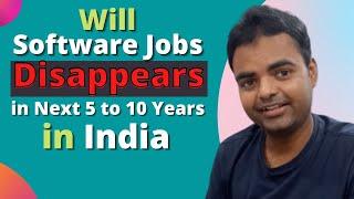 What is the Future of Software Engineers in the Indian IT Industry, will Software Jobs Disappear