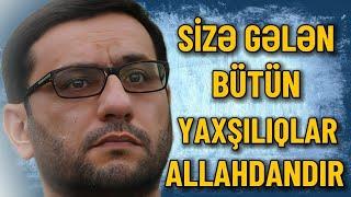 Hacı Şahin - Sizə gələn, bütün yaxşılıqlar, Allahdandır