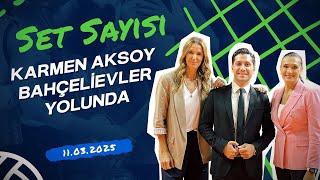 Karmen Aksoy Bahçelievler Yolunda | Set Sayısı (11.03.2025)