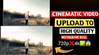 Cinematic Video Highest Quality Upload In Editing On Instagram Reels 