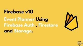 Event Planner Using Firebase Auth, Firestore, and Storage - Part One