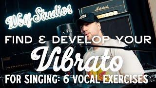 Find and Develop Your VIBRATO for Singing: 6 Vocal Exercises