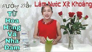 HƯỚNG DẪN LÀM NƯỚC XỊT KHOÁNG TỪ HOA HỒNG VÀ NHA ĐAM  LÀM ĐẸP CÙNG NHAU