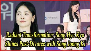 Radiant Transformation: Song Hye Kyo Shines Post-Divorce with Song Joong Ki