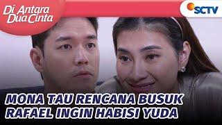 Skakmat! Rafael Terdiam Saat Mona Mengetahui Rencana Busuknya | Di Antara Dua Cinta - Episode 271