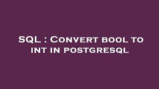 SQL : Convert bool to int in postgresql