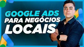 GOOGLE ADS PARA NEGÓCIOS LOCAIS - MELHORES ESTRATÉGIAS