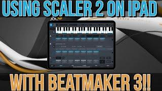 Using Scaler 2 iPad With Beatmaker 3  Workflow Guide!!