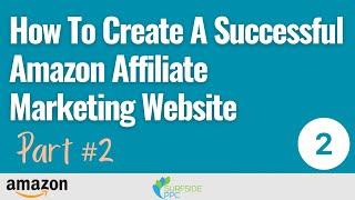 Part #2 - How To Create A Successful Amazon Affiliate Marketing Website 2022