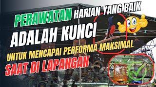 PERAWATAN HARIAN YANG BAIK ADALAH KUNCI UNTUK MENCAPAI PERFORMA MAKSIMAL SAAT DI LAPANGAN