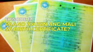 PAANO AYUSIN ANG MALI SA BIRTH CERTIFICATE? - Episode 17