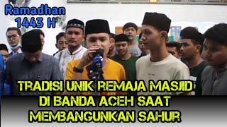 SANGAT KOMPAK !!! TRADISI UNIK REMAJA MASJID DI BANDA ACEH DALAM MEMBANGUNKAN WARGANYA UNTUK SAHUR