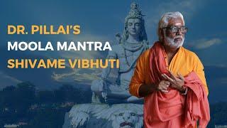 Dr. Pillai's Moola Mantra | Shivame Vibhuti