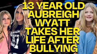 Aubreigh Wyatt: 13 Year Old Bullied Into Taking Her Own Life?! Her Mother Now SILENCED!