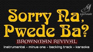 SORRY NA, PWEDE BA?[ BROWNMAN REVIVAL ] INSTRUMENTAL | MINUS ONE