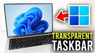 How To Make The Taskbar Transparent In Windows 11 - Full Guide