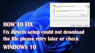 DirectX Setup Could Not Download The File - How To Fix