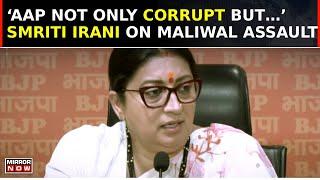 Smriti Irani Tears Into AAP Over Swati Maliwal Assault Saga; Says ‘AAP Not Only Corrupt But..’