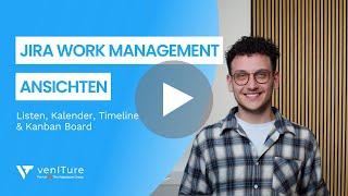 Jira Work Management Ansichten - Listen, Kalender, Kanban Boards und Timelines