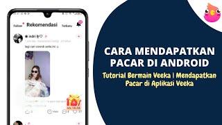 CARA Mendapatkan Pacar di Android | Mendapatkan Pacar di Aplikasi Veeka