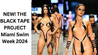 NEW! THE BLACK TAPE PROJECT Miami Swim Week 2024 - Black Tape Chic