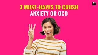 3 Must-Haves to Crush OCD and Anxiety