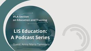 LIS Education: A Podcast Series / Guest: Professor Anna Maria Tammaro