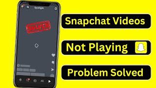 Why Are My Snapchat Videos Not Playing | How to Fix Snapchat Videos not Playing