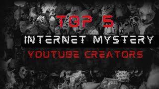 Top 5 Internet Mystery YouTube Creators