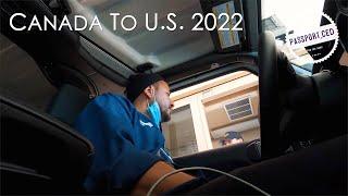 Canada to US Border Crossing By Car 2022 - COVID