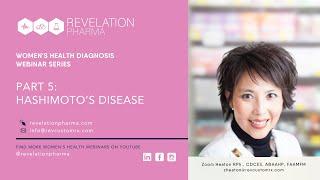 Part 5 - Hashimoto's Disease - Women’s Health Diagnosis Series with Pharmacist Zoom Heaton