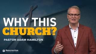 Why This Church? | Rev. Adam Hamilton | Church of the Resurrection