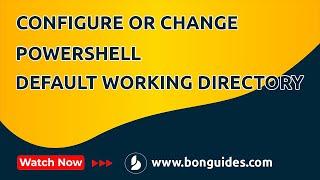 How to Configure or Change the PowerShell Default Working Directory