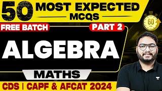 Algebra | Part 2 | Most Expected MCQs | Maths | CDS-2 2024 & UPSC CAPF 2024 | Sandeep Kumar