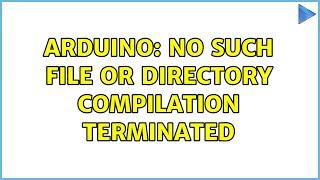 Arduino: No such file or directory compilation terminated