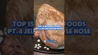 Top 15 Bizarre Foods Pt.4 Jellied Moose Nose. Full video on our page. #BizarreFoods  #MooseNose